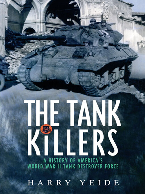 Title details for The Tank Killers by Harry Yeide - Available